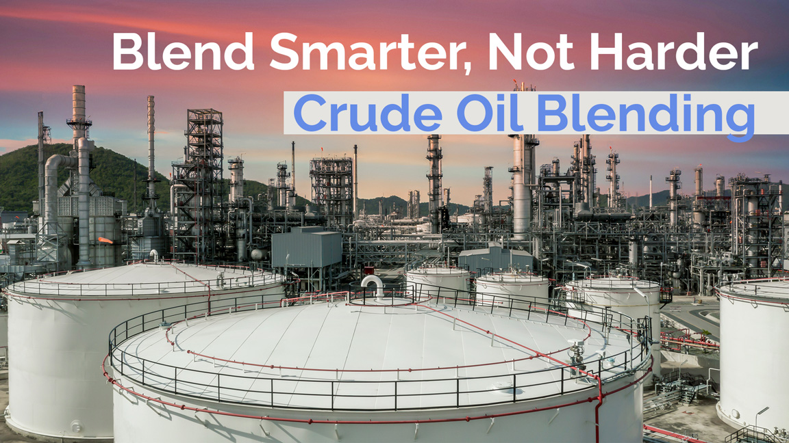 Blend Smarter, Not Harder. Crude Oil Blending: Innovations for Maximizing Vlaue